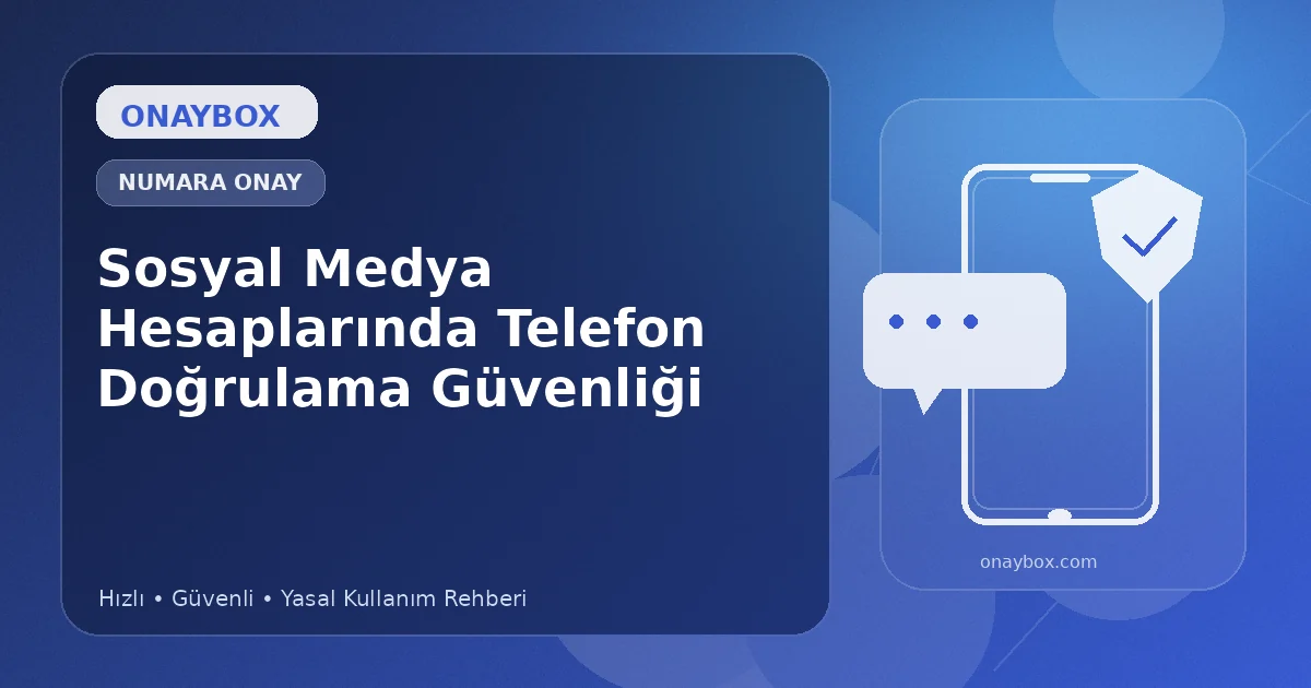Sosyal Medya Hesaplarında Telefon Doğrulama Güvenliği - Onaybox numara onay rehberi