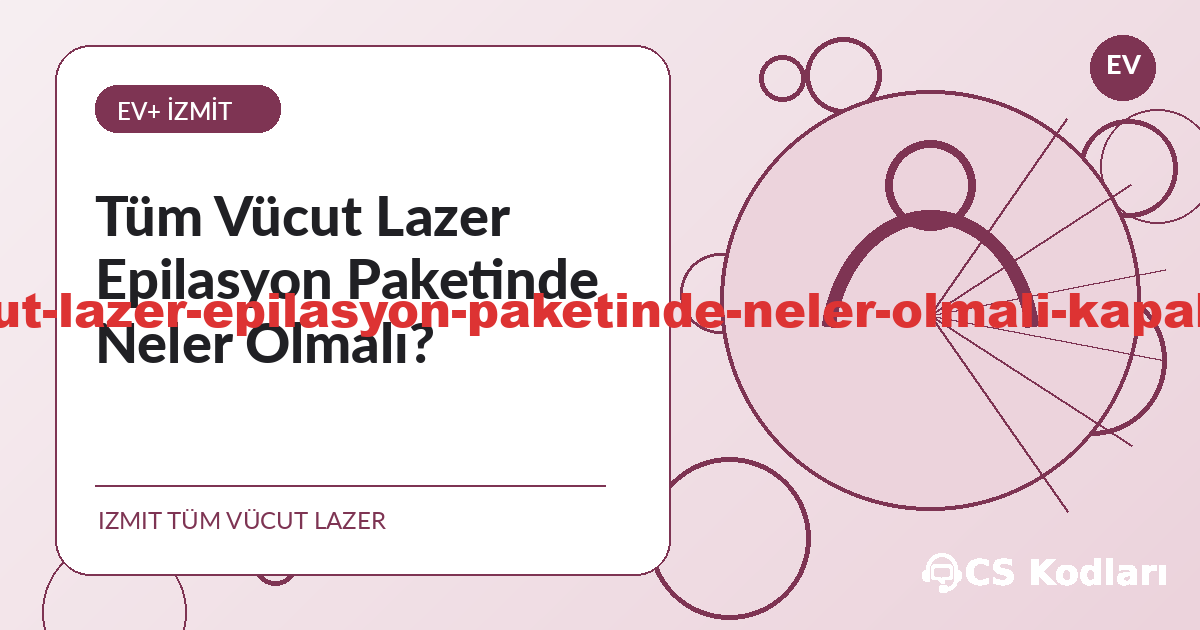 Tüm Vücut Lazer Epilasyon Paketinde Neler Olmalı? - İzmit lazer epilasyon bilgilendirme görseli