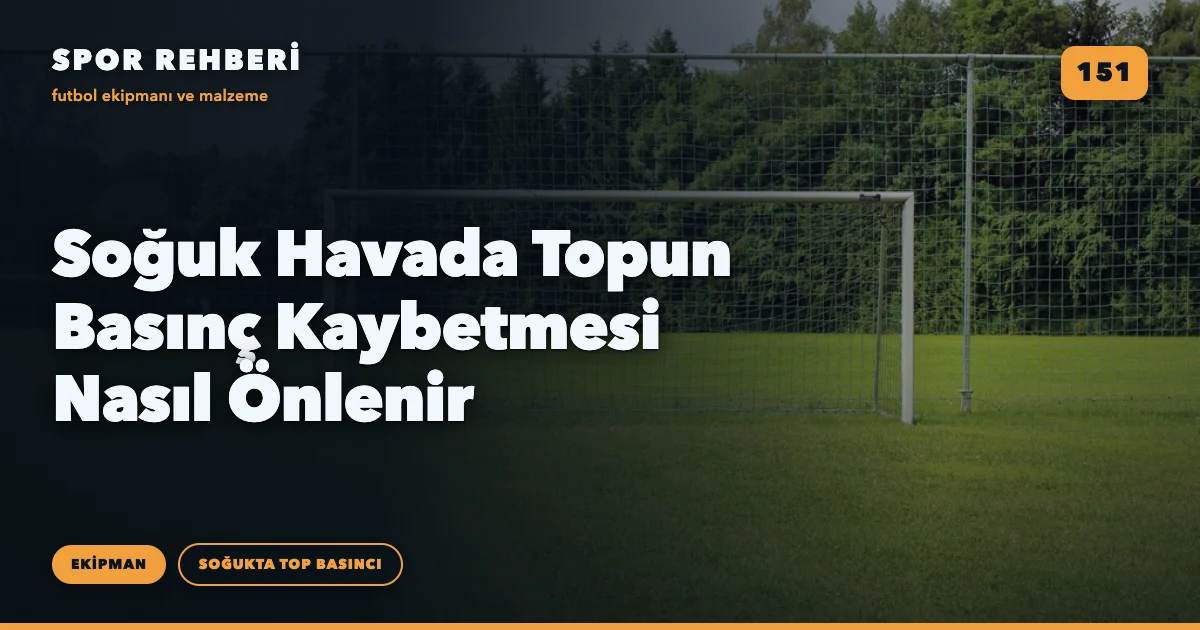 Soğuk Havada Topun Basınç Kaybetmesi Nasıl Önlenir