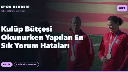 Kulüp Bütçesi Okunurken Yapılan En Sık Yorum Hataları